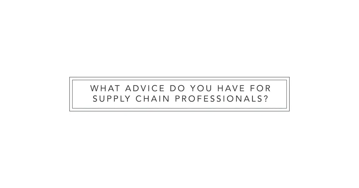 Advice for supply chain professionals
