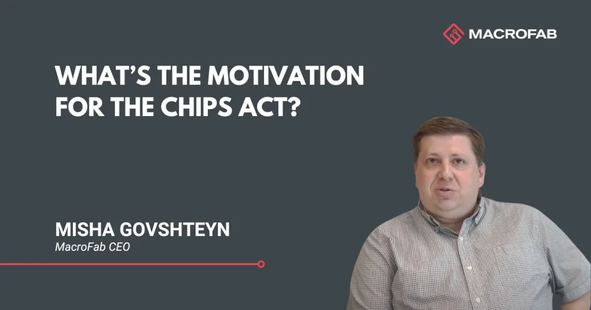 What’s the Motivation for the CHIPS Act? MacroFab