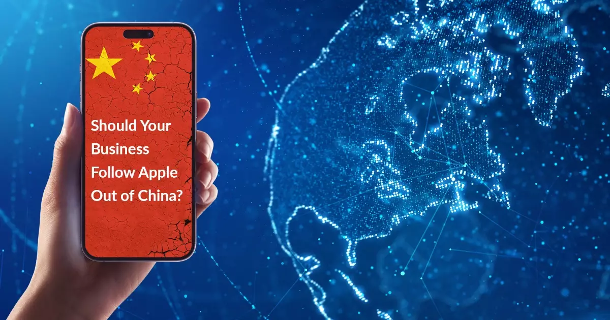 Should Your Business Follow Apple Out of China?