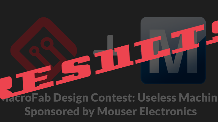 MacroFab Useless Design Contest Results - Sponsored by Mouser
