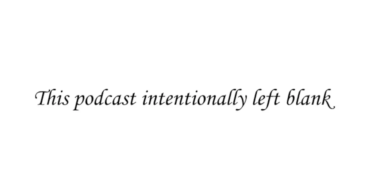 This Podcast Intentionally Left Blank